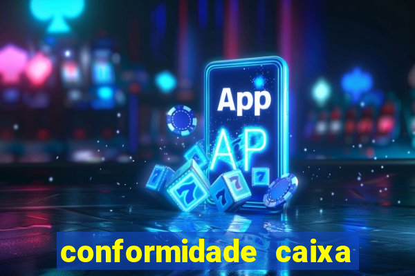 conformidade caixa quanto tempo demora